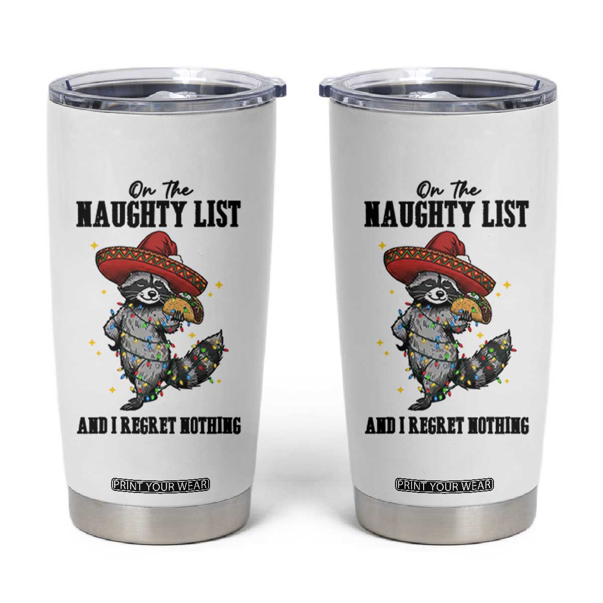 Funny Mexican Racoon Taco Christmas Tumbler Cup On The Naughty List And I Regret Nothing TS14 White Print Your Wear
