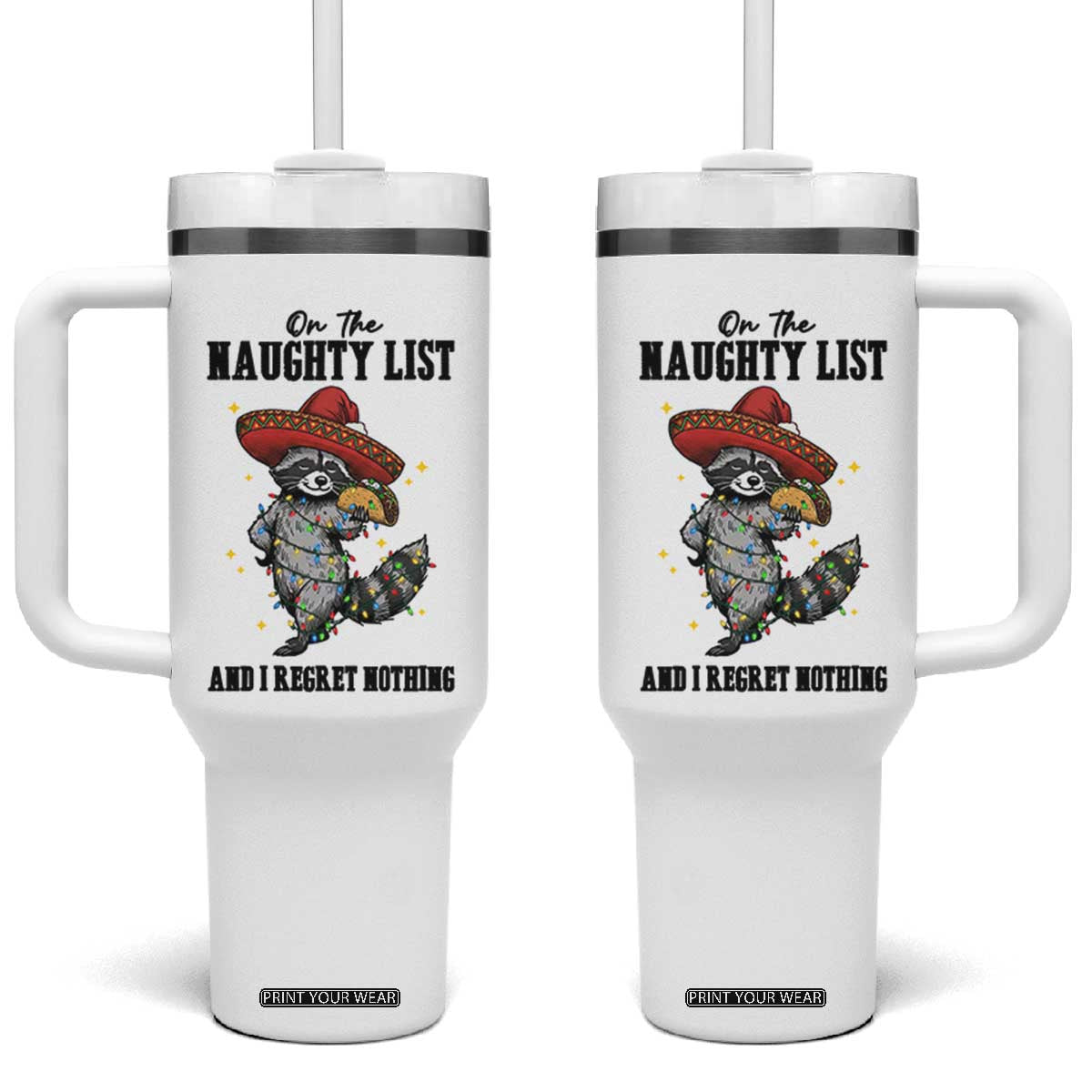 Funny Mexican Racoon Taco Christmas Tumbler With Handle On The Naughty List And I Regret Nothing TS14 One Size: 40 oz White Print Your Wear