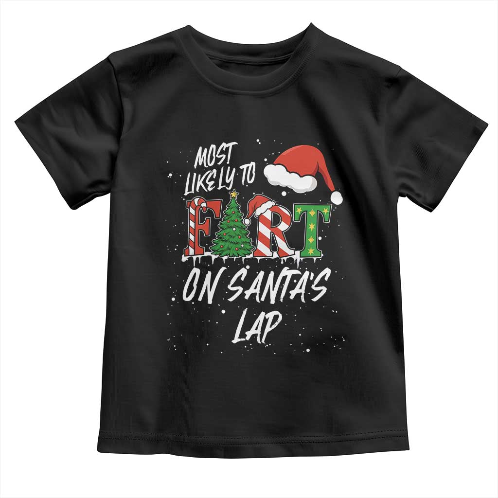 Funny Christmas Matching Family Toddler T Shirt Most Likely To Fart On Santa Lap TS14 Black Print Your Wear