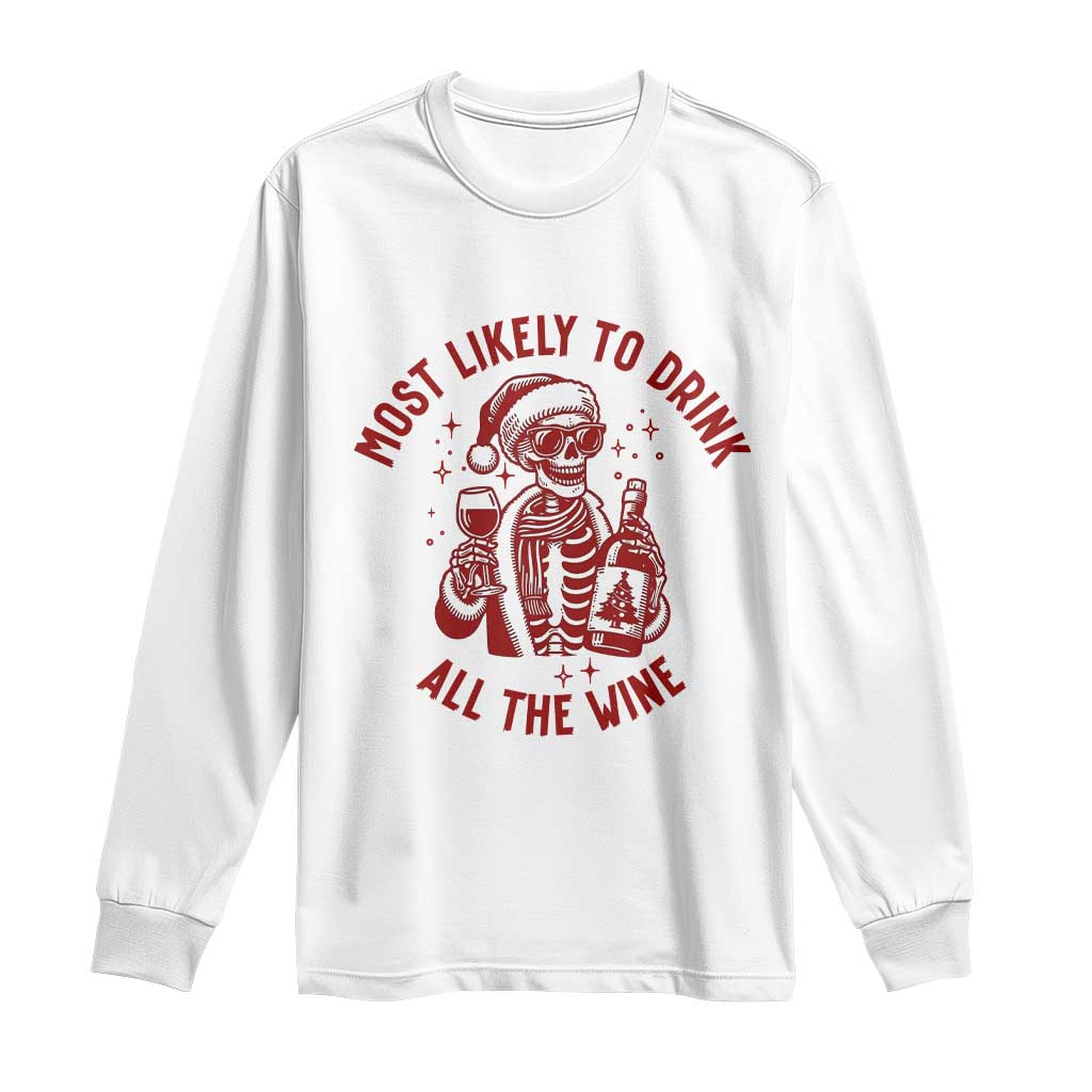 Funny Skeleton Christmas Long Sleeve Shirt Most Likely To Drink All The Wine TS14 White Print Your Wear