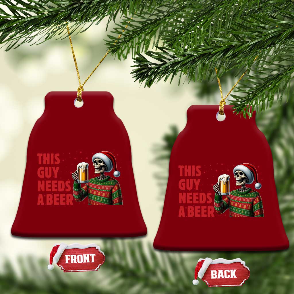 Funny Skeleton Beer Xmas Ceramic Ornament This Guy Needs A Beer TS14 Print Your Wear