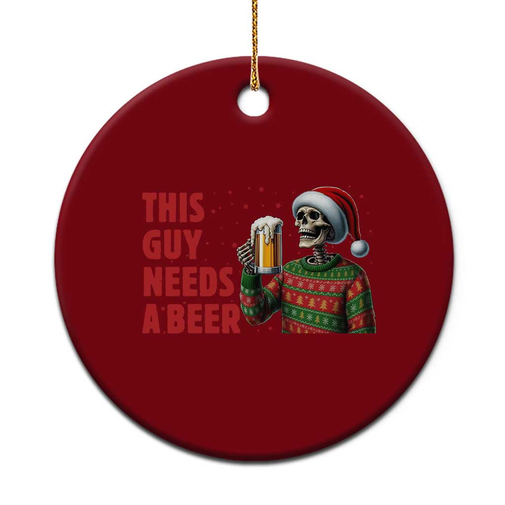 Funny Skeleton Beer Xmas Ceramic Ornament This Guy Needs A Beer TS14 1pc Red Print Your Wear
