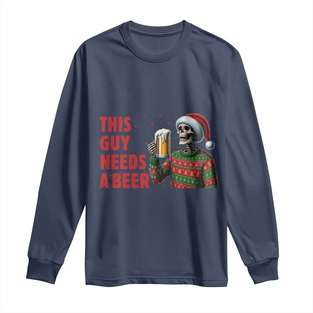 Funny Skeleton Beer Christmas Long Sleeve Shirt This Guy Needs A Beer TS14 Navy Print Your Wear