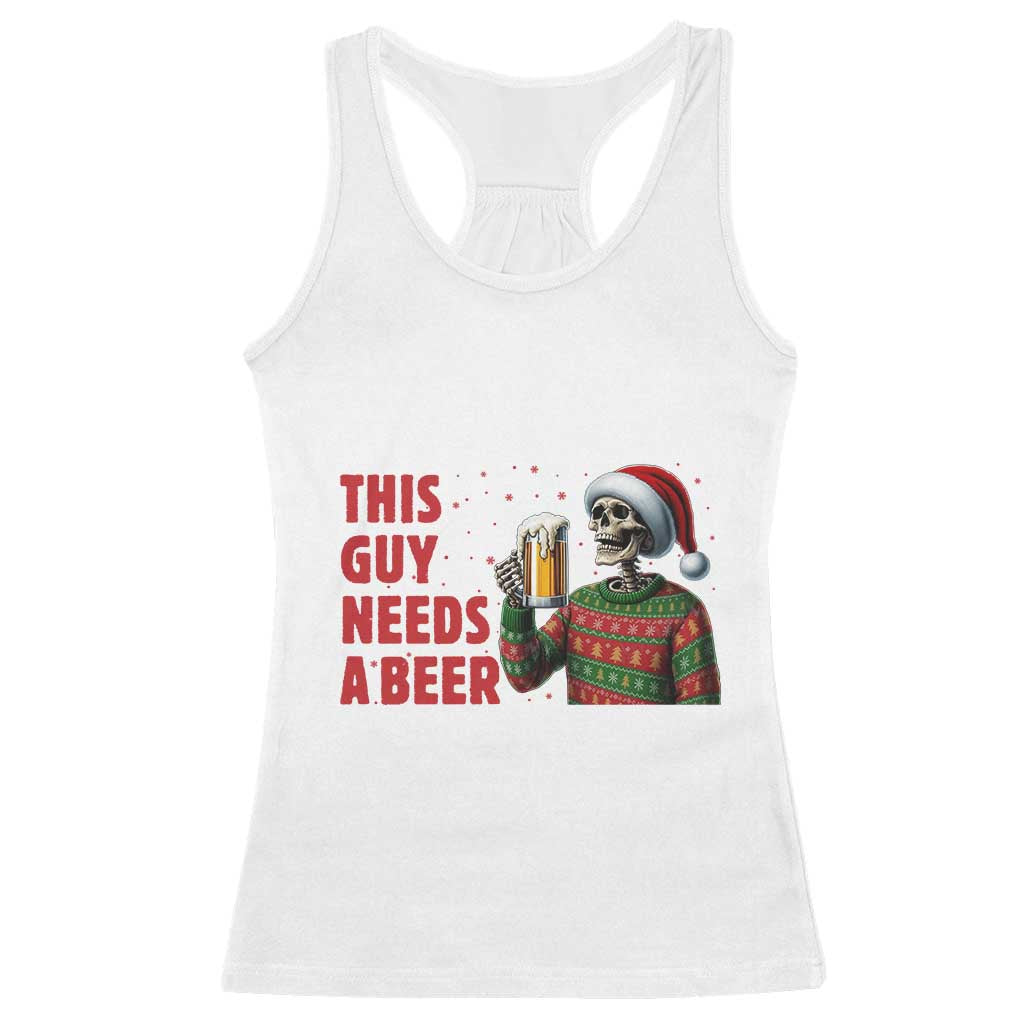 Funny Skeleton Beer Christmas Racerback Tank Top This Guy Needs A Beer TS14 White Print Your Wear