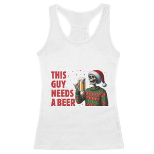 Funny Skeleton Beer Christmas Racerback Tank Top This Guy Needs A Beer TS14 White Print Your Wear