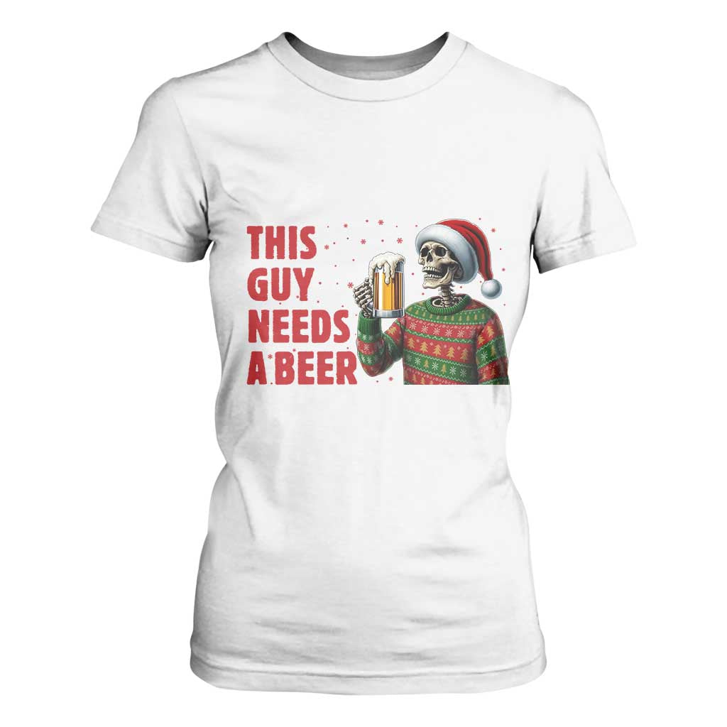 Funny Skeleton Beer Christmas T Shirt For Women This Guy Needs A Beer TS14 White Print Your Wear