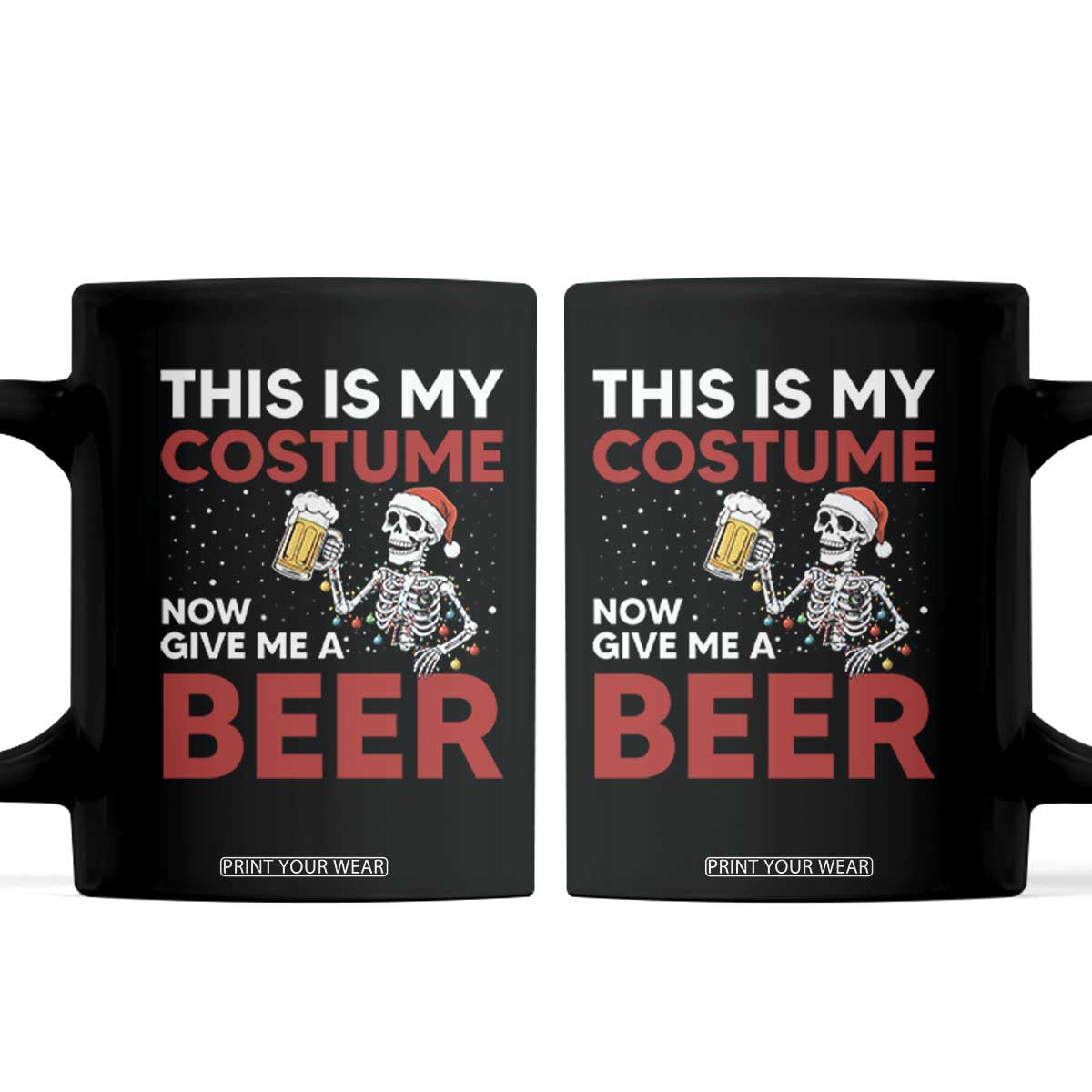 Funny Skeleton Beer Christmas Coffee Mug This Is My Costume Now Give Me A Beer TS14 Black Print Your Wear