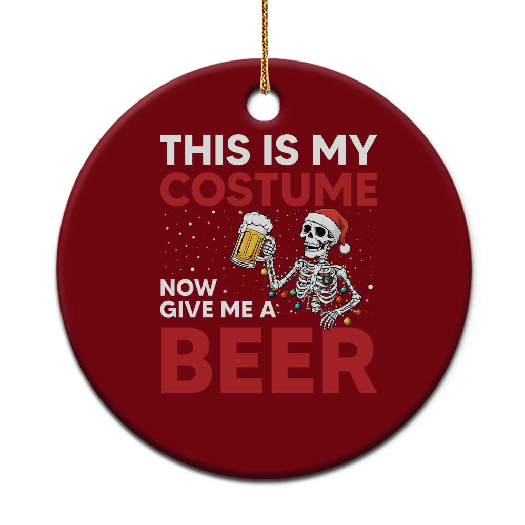 Funny Skeleton Beer Xmas Ceramic Ornament This Is My Costume Now Give Me A Beer TS14 1pc Red Print Your Wear