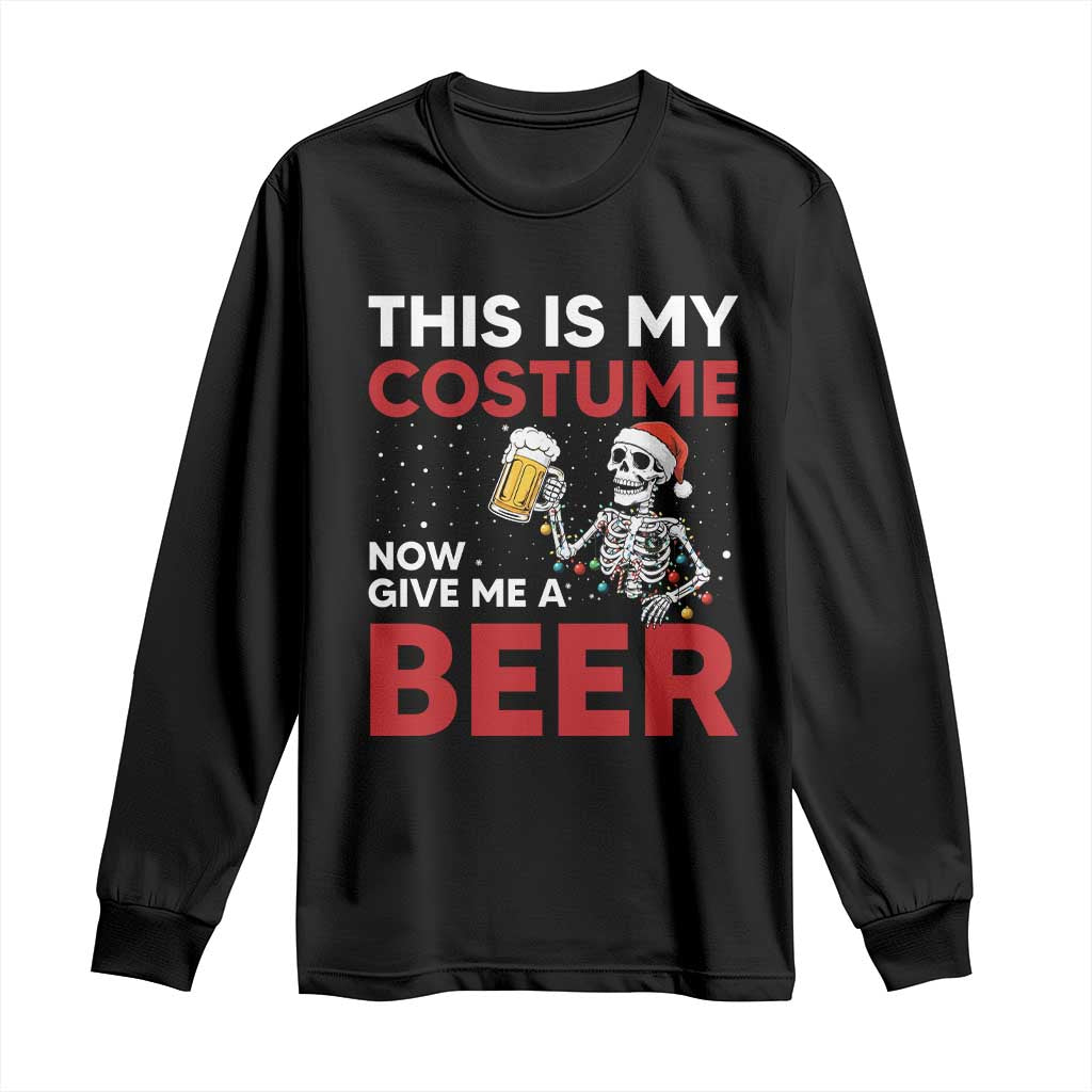 Funny Skeleton Beer Christmas Long Sleeve Shirt This Is My Costume Now Give Me A Beer TS14 Black Print Your Wear