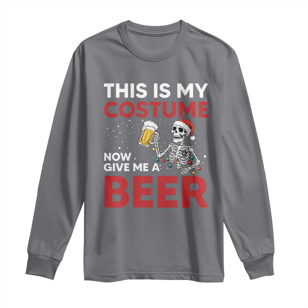 Funny Skeleton Beer Christmas Long Sleeve Shirt This Is My Costume Now Give Me A Beer TS14 Charcoal Print Your Wear
