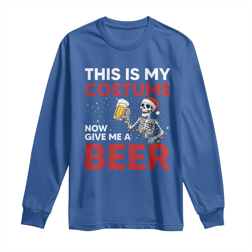 Funny Skeleton Beer Christmas Long Sleeve Shirt This Is My Costume Now Give Me A Beer TS14 Royal Blue Print Your Wear