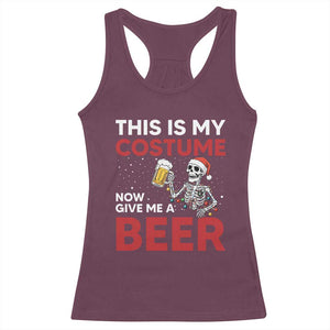 Funny Skeleton Beer Christmas Racerback Tank Top This Is My Costume Now Give Me A Beer TS14 Maroon Print Your Wear