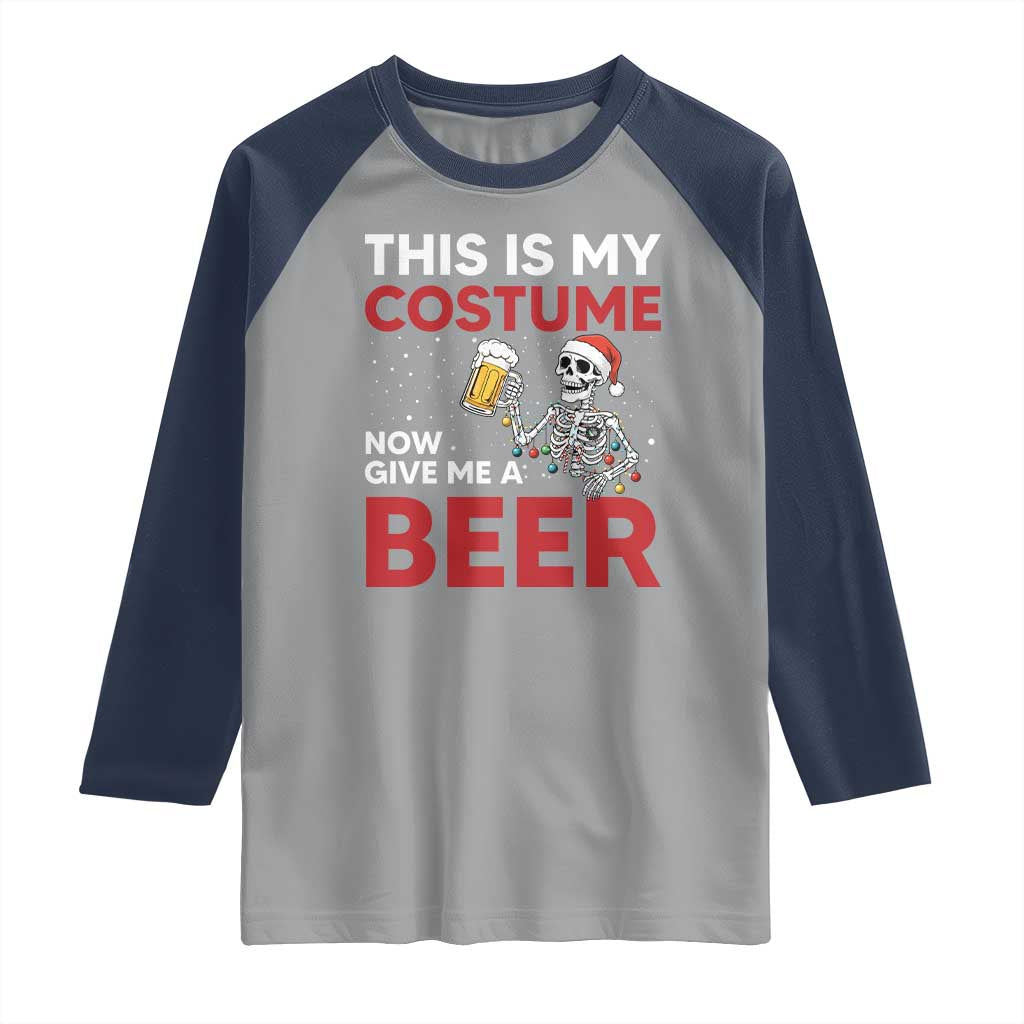 Funny Skeleton Beer Christmas Raglan Shirt This Is My Costume Now Give Me A Beer TS14 Sport Gray Navy Print Your Wear