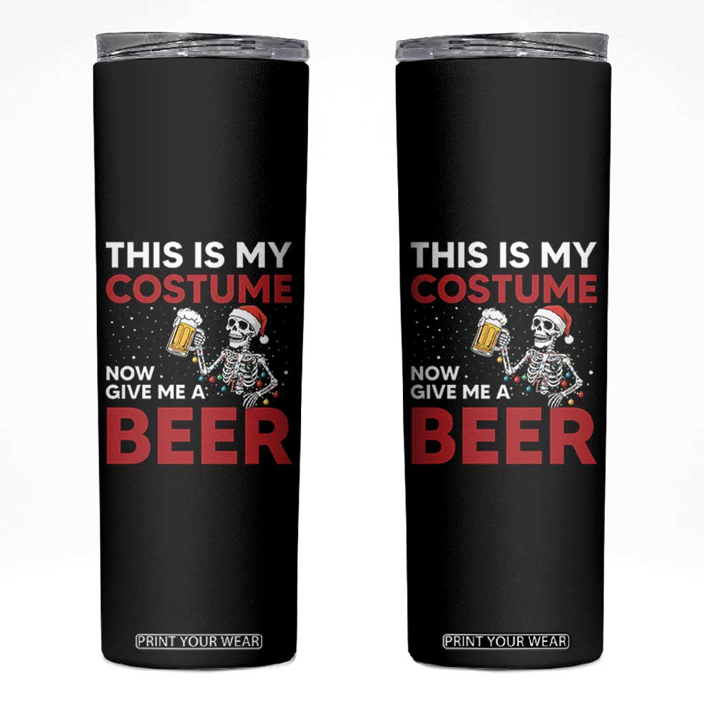 Funny Skeleton Beer Christmas Skinny Tumbler This Is My Costume Now Give Me A Beer TS14 Black Print Your Wear