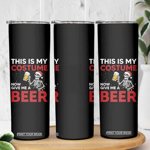 Funny Skeleton Beer Christmas Skinny Tumbler This Is My Costume Now Give Me A Beer TS14 Print Your Wear