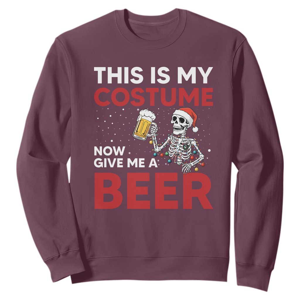 Funny Skeleton Beer Christmas Sweatshirt This Is My Costume Now Give Me A Beer TS14 Maroon Print Your Wear