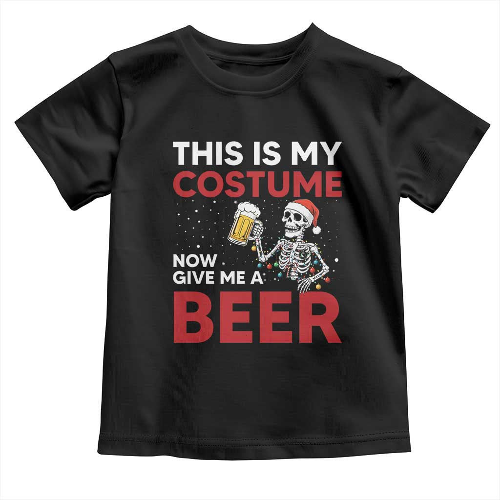 Funny Skeleton Beer Christmas Toddler T Shirt This Is My Costume Now Give Me A Beer TS14 Black Print Your Wear