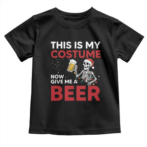 Funny Skeleton Beer Christmas Toddler T Shirt This Is My Costume Now Give Me A Beer TS14 Black Print Your Wear
