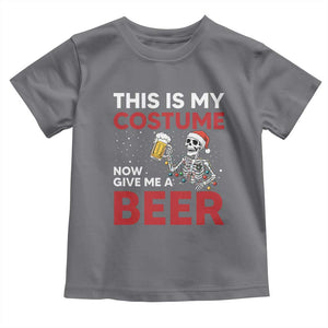 Funny Skeleton Beer Christmas Toddler T Shirt This Is My Costume Now Give Me A Beer TS14 Charcoal Print Your Wear