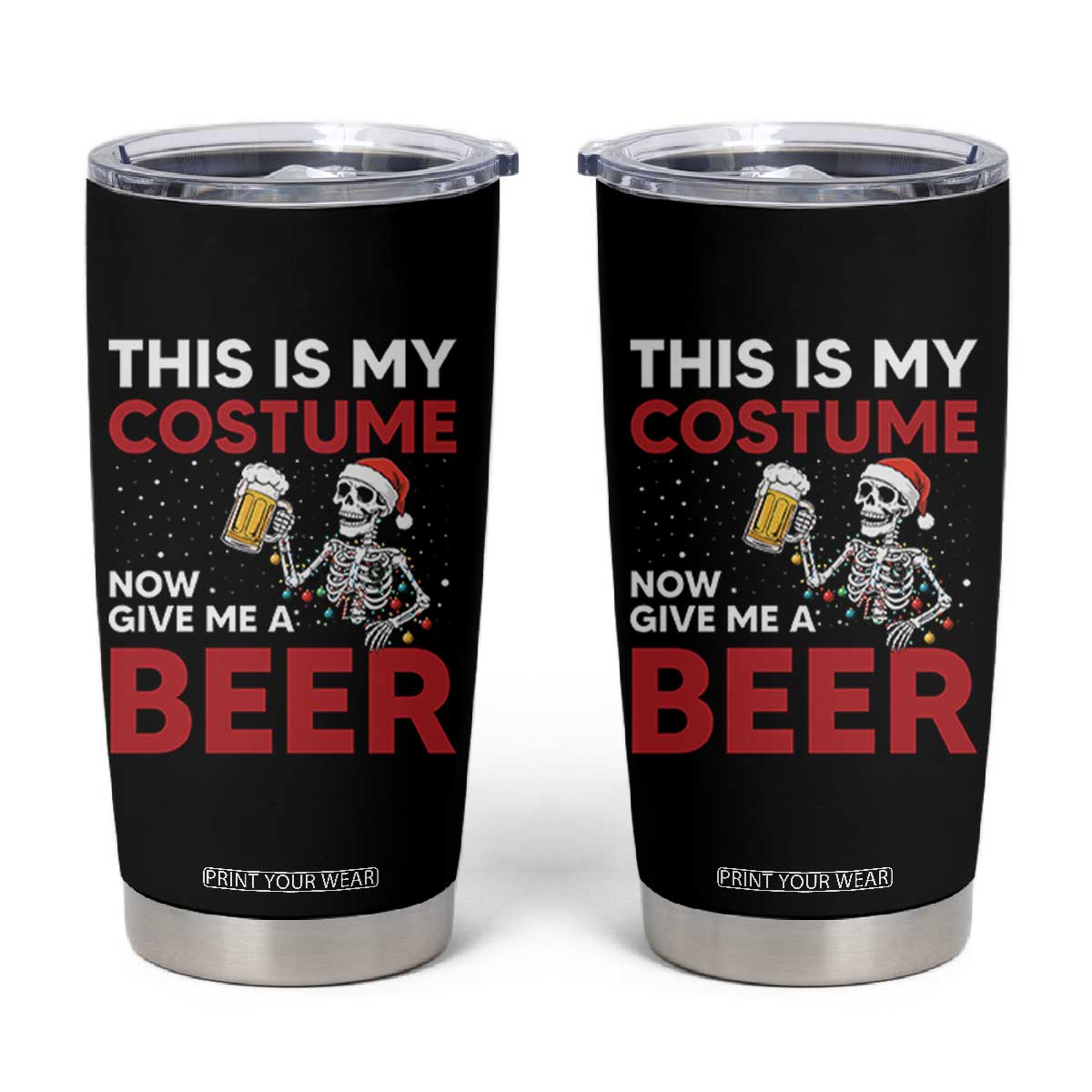 Funny Skeleton Beer Christmas Tumbler Cup This Is My Costume Now Give Me A Beer TS14 Black Print Your Wear
