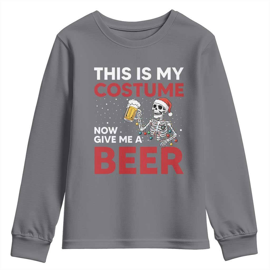 Funny Skeleton Beer Christmas Youth Sweatshirt This Is My Costume Now Give Me A Beer TS14 Charcoal Print Your Wear