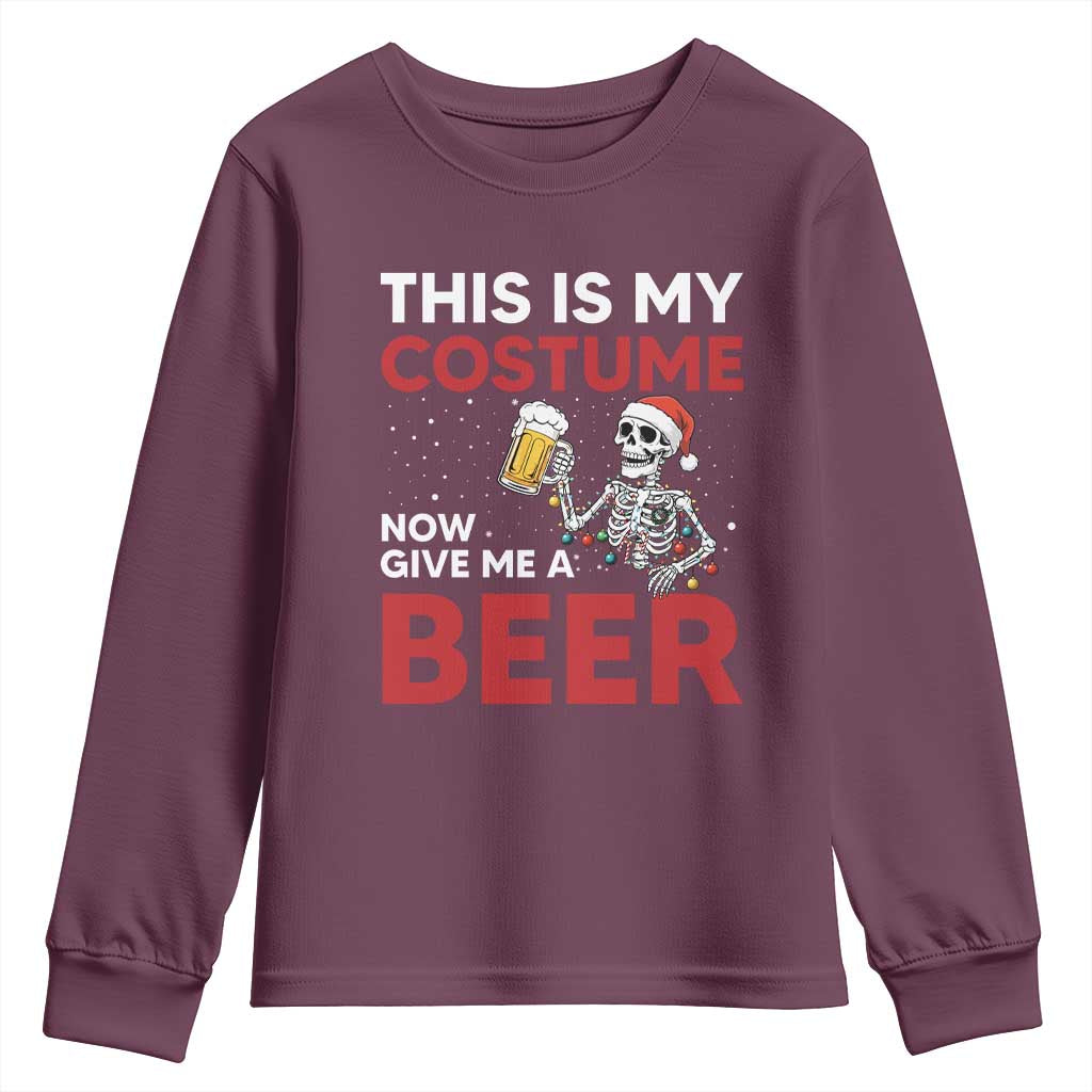 Funny Skeleton Beer Christmas Youth Sweatshirt This Is My Costume Now Give Me A Beer TS14 Maroon Print Your Wear