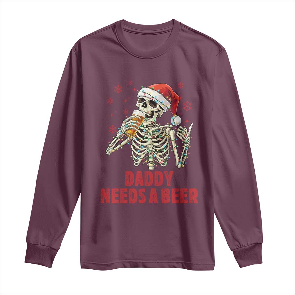 Funny Skeleton Beer Christmas Long Sleeve Shirt Daddy Needs A Beer TS14 Maroon Print Your Wear
