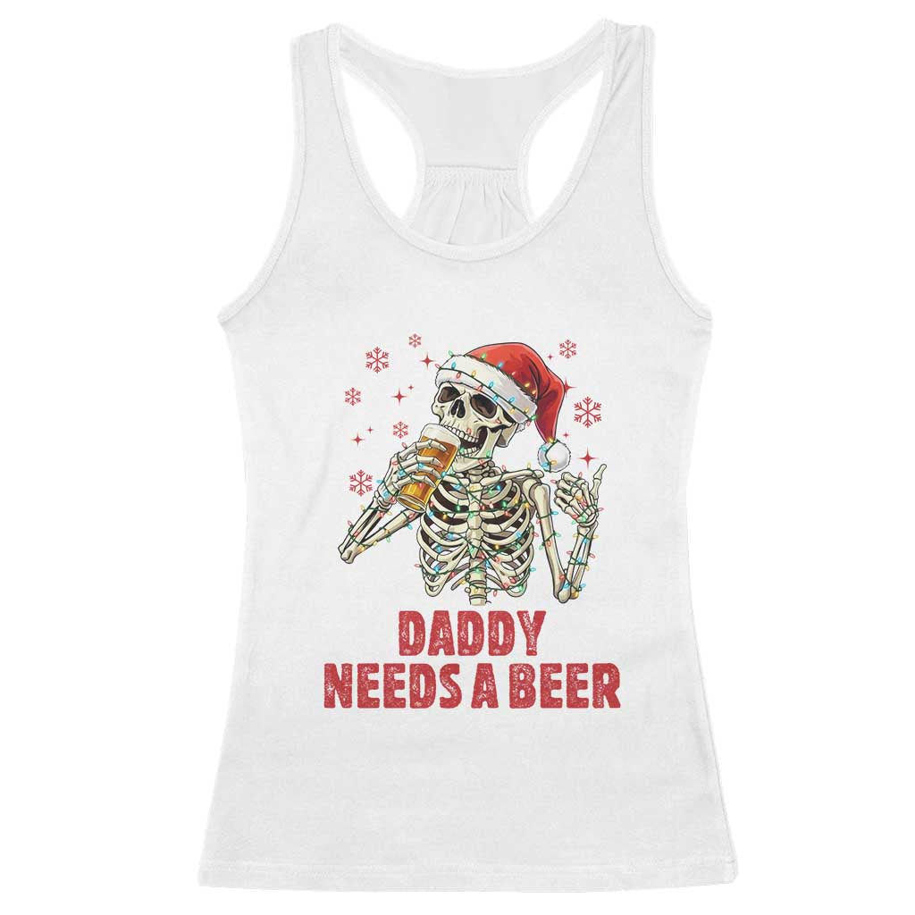 Funny Skeleton Beer Christmas Racerback Tank Top Daddy Needs A Beer TS14 White Print Your Wear