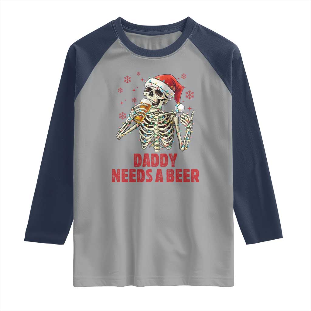 Funny Skeleton Beer Christmas Raglan Shirt Daddy Needs A Beer TS14 Sport Gray Navy Print Your Wear