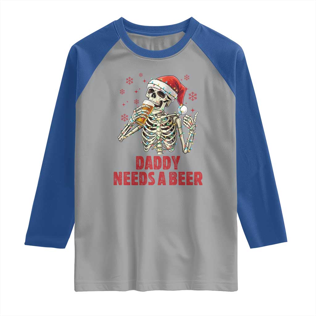 Funny Skeleton Beer Christmas Raglan Shirt Daddy Needs A Beer TS14 Sport Gray Royal Print Your Wear