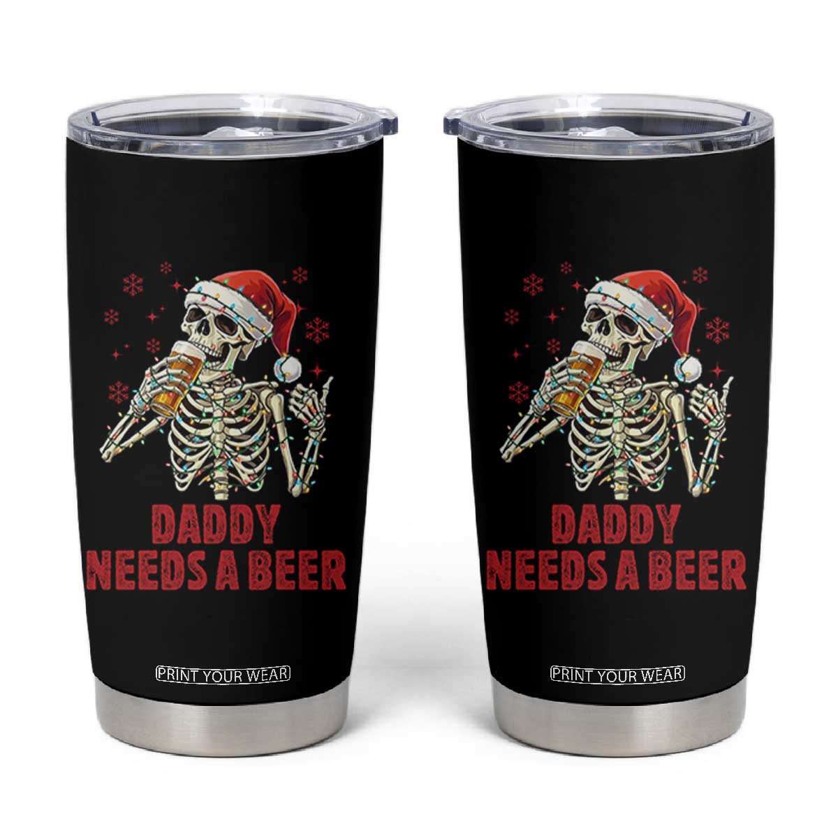 Funny Skeleton Beer Christmas Tumbler Cup Daddy Needs A Beer TS14 Black Print Your Wear