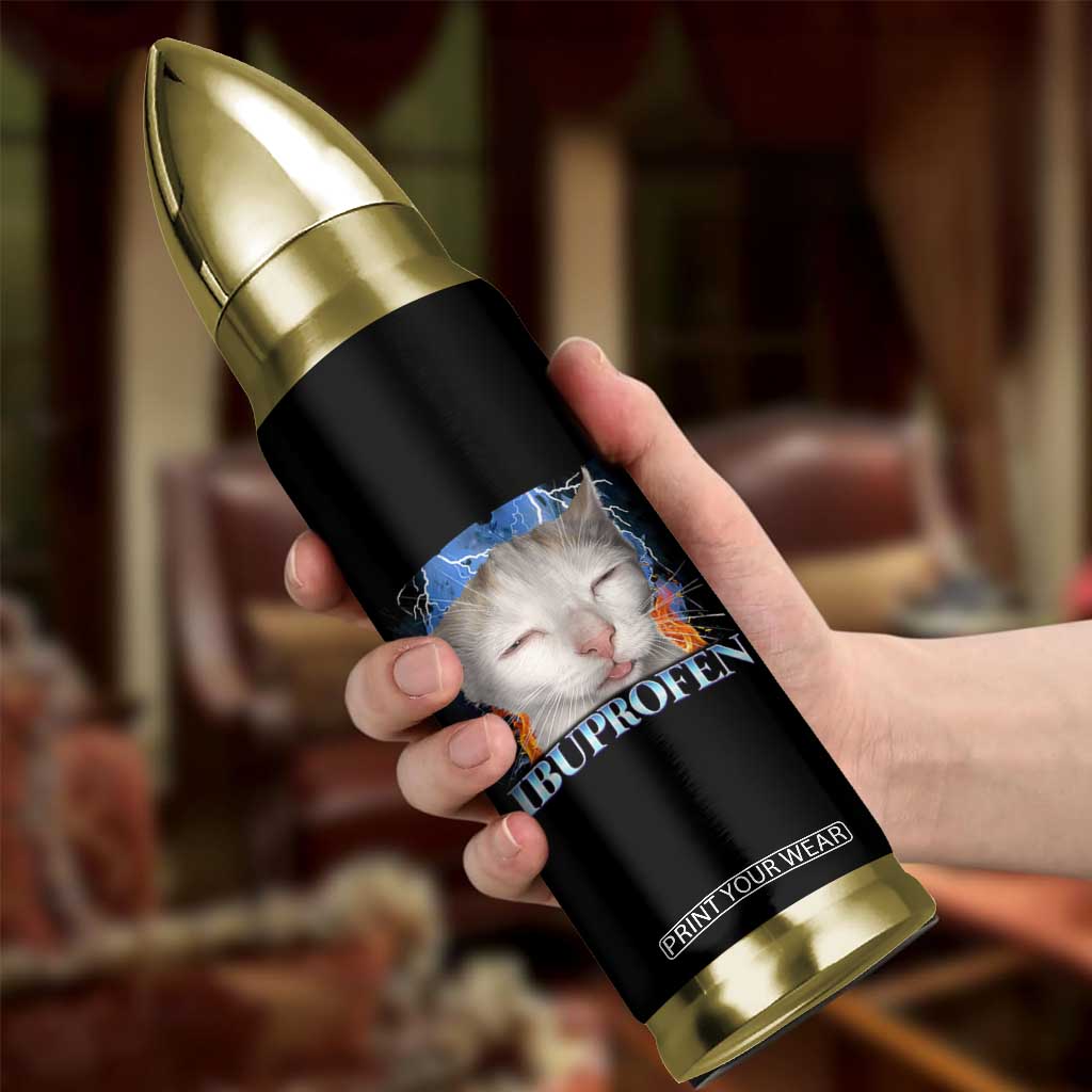 Funny Cat Meme Bullet Tumbler Ibuprofen Silly Kitten TS14 Print Your Wear