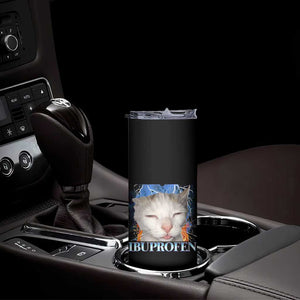 Funny Cat Meme Skinny Tumbler Ibuprofen Silly Kitten TS14 Print Your Wear