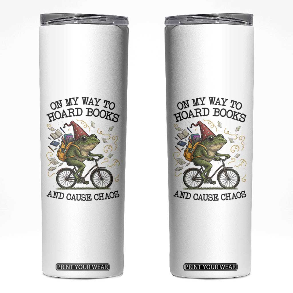 Funny Frog Meme Skinny Tumbler On My Way to Hoard Books and Cause Chaos TS14 White Print Your Wear