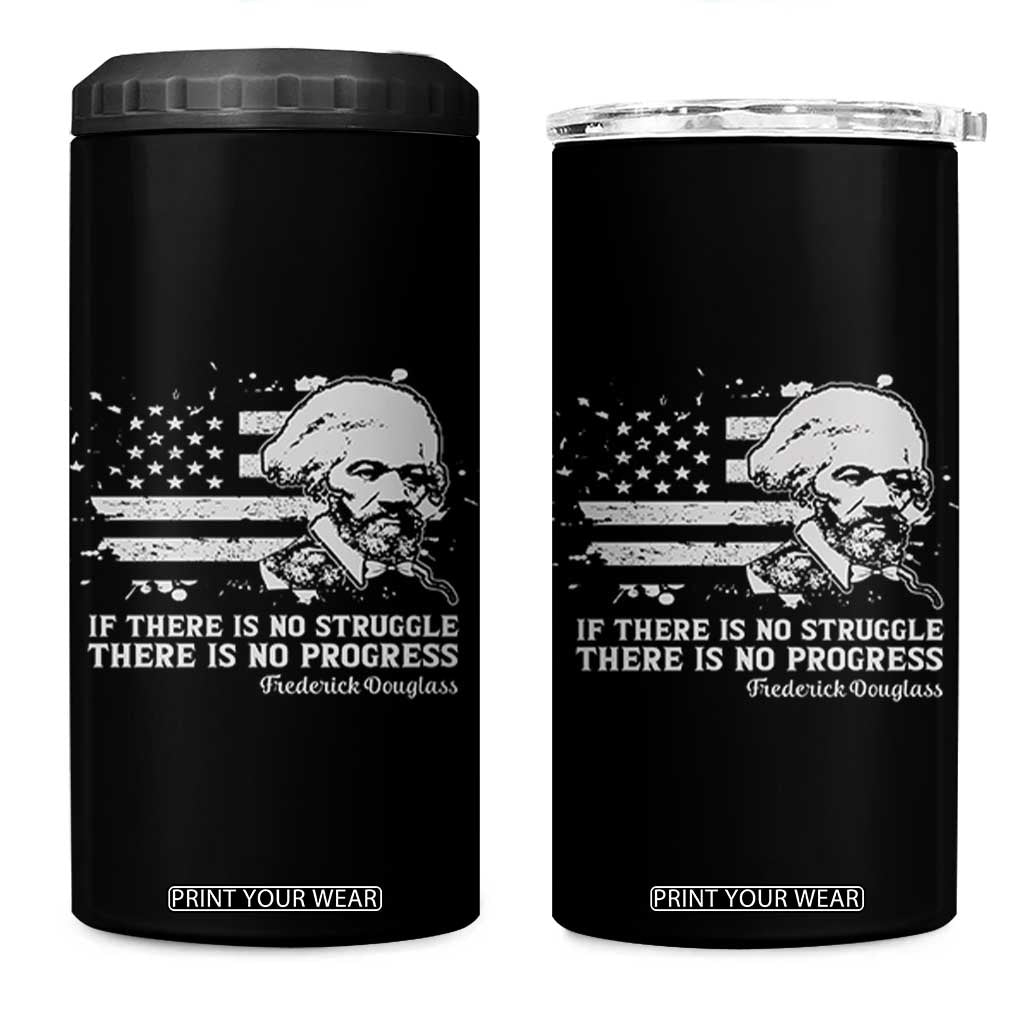Frederick Douglass Quote 4 in 1 Can Cooler Tumbler Is There Is No Struggle There Is No Progress TS14 One Size: 16 oz Black Print Your Wear