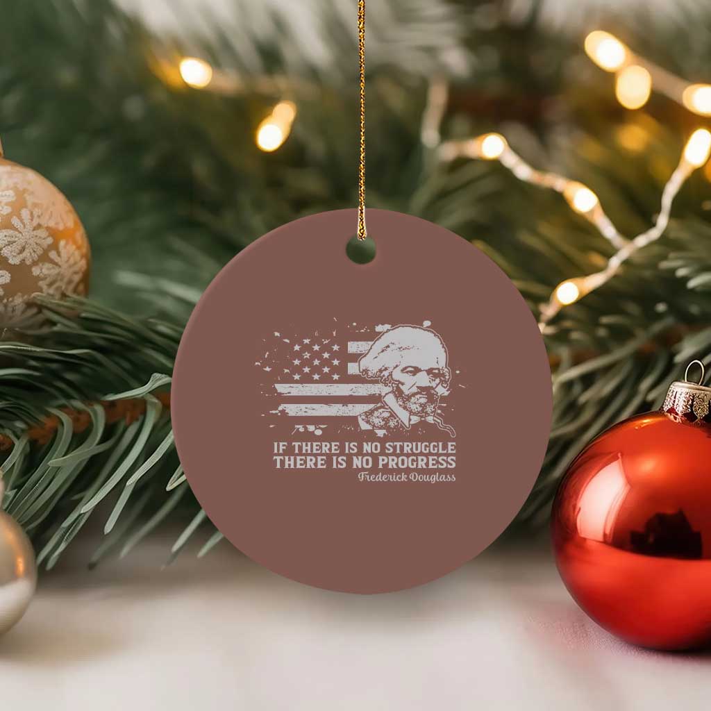Frederick Douglass Quote Ceramic Ornament Is There Is No Struggle There Is No Progress TS14 1pc Mocha Print Your Wear
