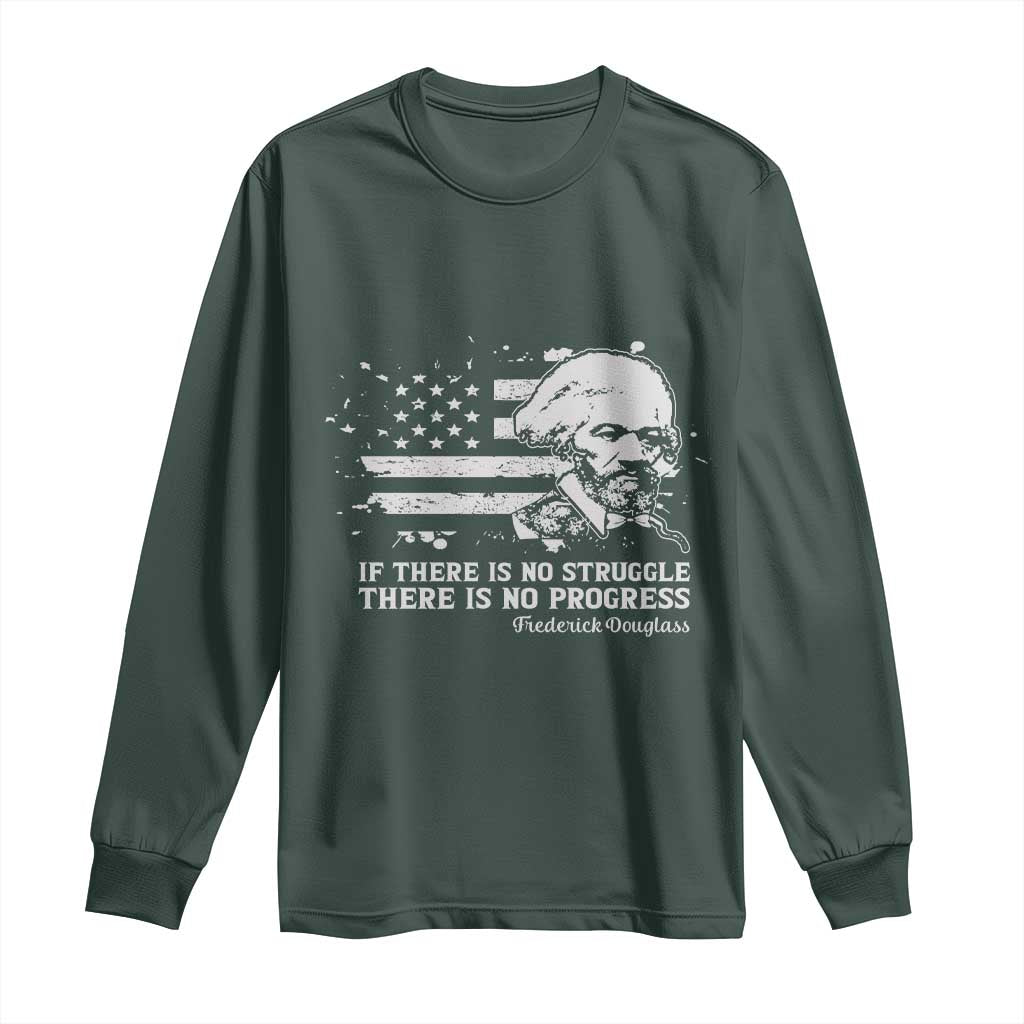 Frederick Douglass Quote Long Sleeve Shirt Is There Is No Struggle There Is No Progress TS14 Dark Forest Green Print Your Wear