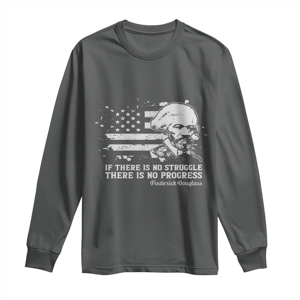 Frederick Douglass Quote Long Sleeve Shirt Is There Is No Struggle There Is No Progress TS14 Dark Heather Print Your Wear