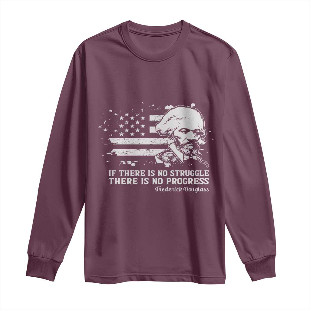 Frederick Douglass Quote Long Sleeve Shirt Is There Is No Struggle There Is No Progress TS14 Maroon Print Your Wear