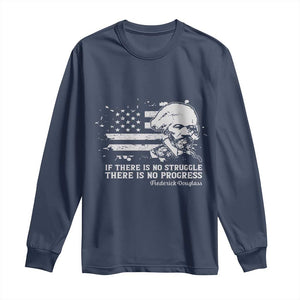 Frederick Douglass Quote Long Sleeve Shirt Is There Is No Struggle There Is No Progress TS14 Navy Print Your Wear