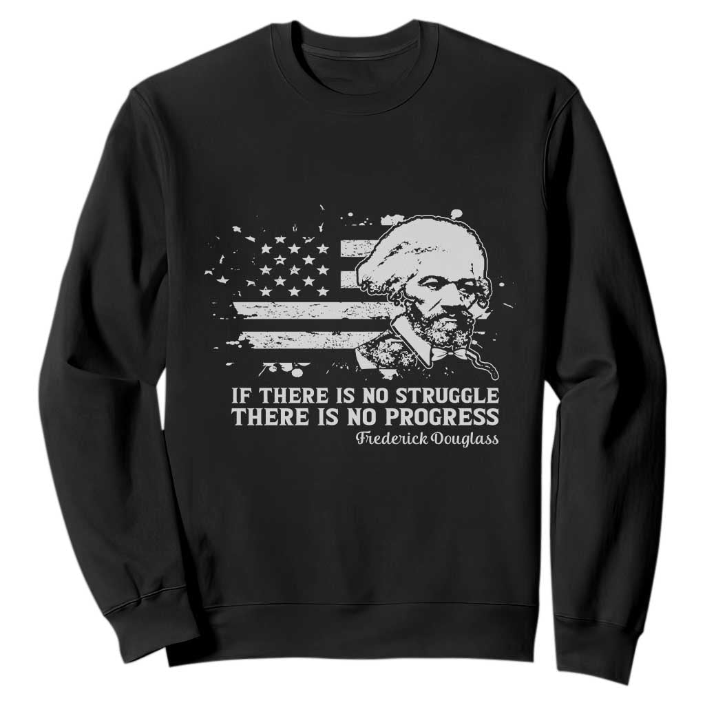 Frederick Douglass Quote Sweatshirt Is There Is No Struggle There Is No Progress TS14 Black Print Your Wear