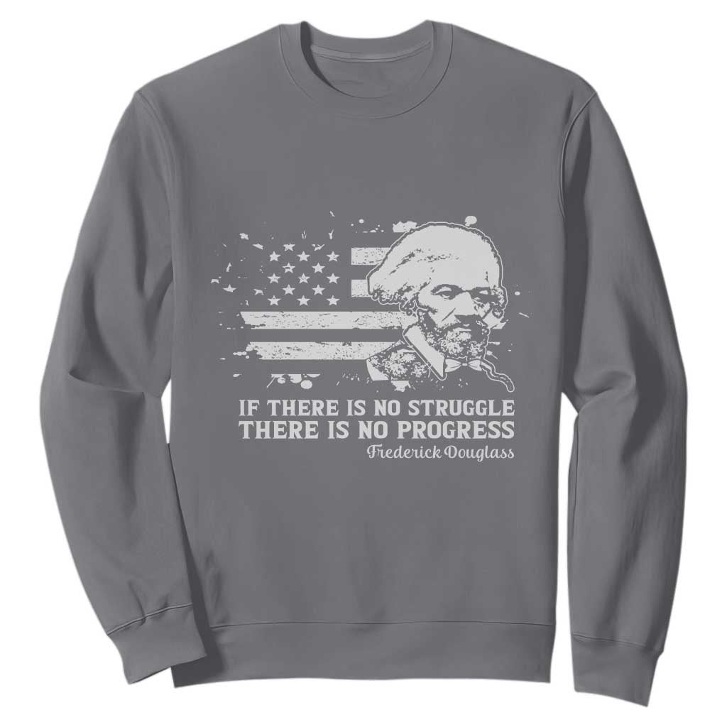 Frederick Douglass Quote Sweatshirt Is There Is No Struggle There Is No Progress TS14 Charcoal Print Your Wear