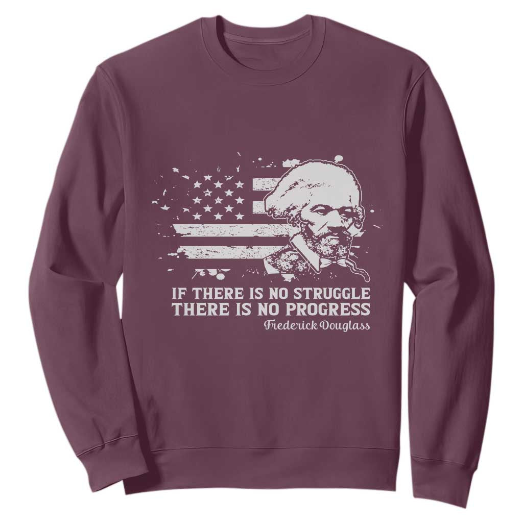 Frederick Douglass Quote Sweatshirt Is There Is No Struggle There Is No Progress TS14 Maroon Print Your Wear