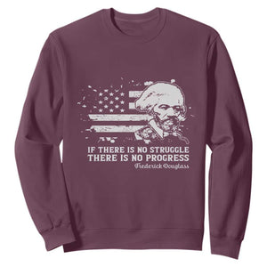 Frederick Douglass Quote Sweatshirt Is There Is No Struggle There Is No Progress TS14 Maroon Print Your Wear