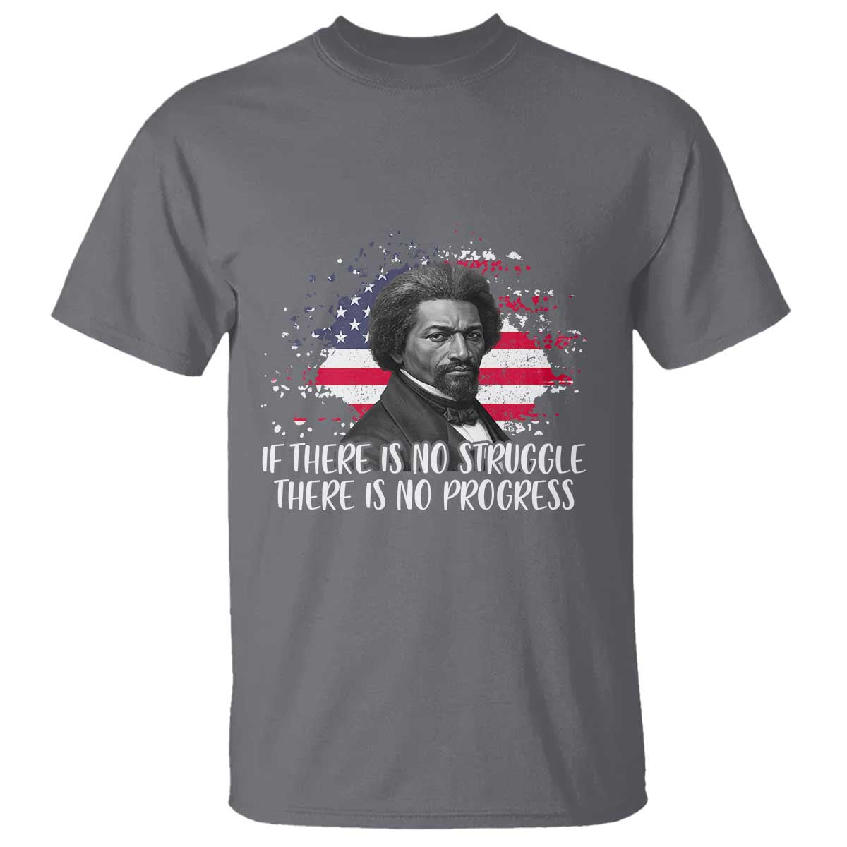 Frederick Douglass American Flag T Shirt Is There Is No Struggle There Is No Progress TS14 Charcoal Print Your Wear
