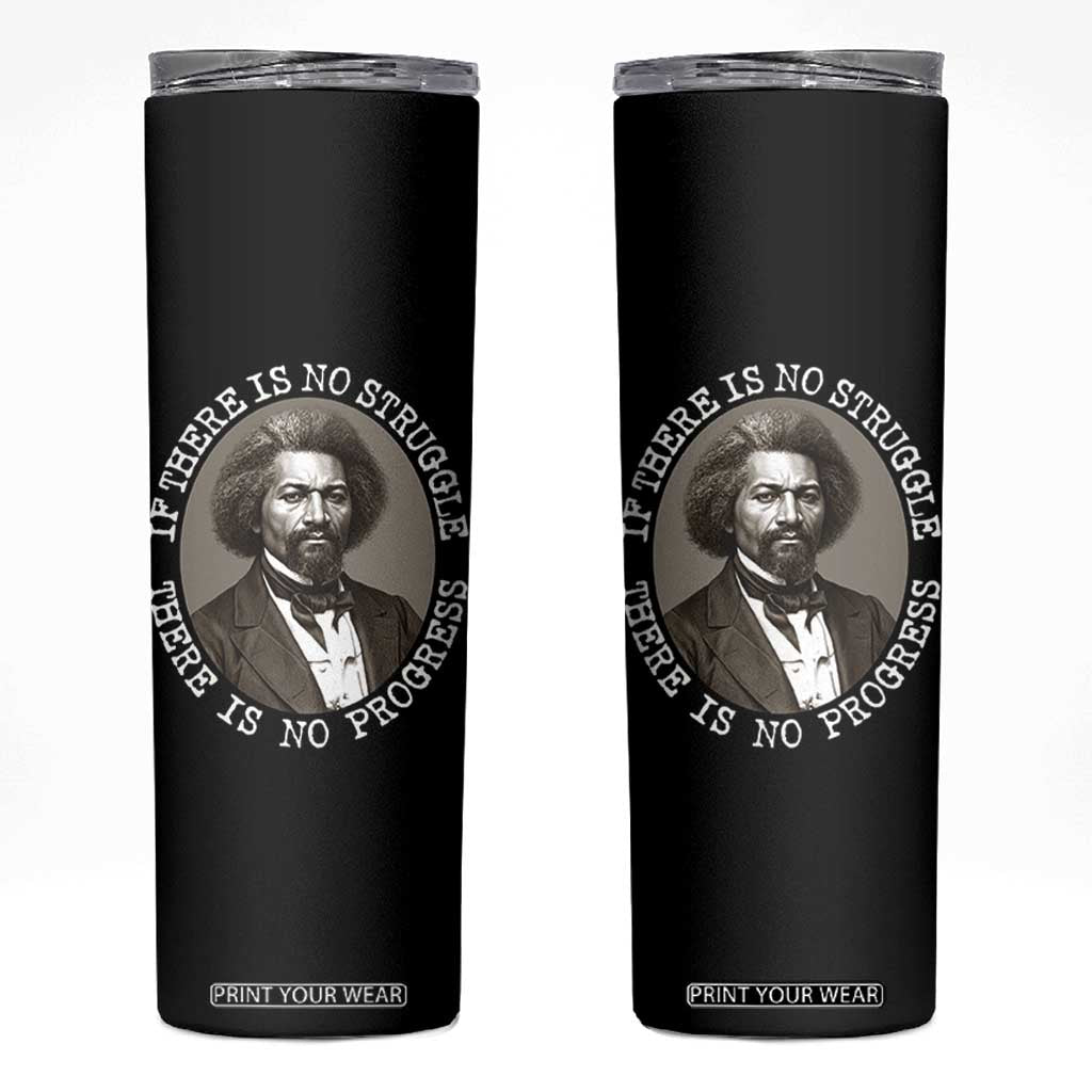 Frederick Douglass Pride Quote Skinny Tumbler Is There Is No Struggle There Is No Progress TS14 Black Print Your Wear