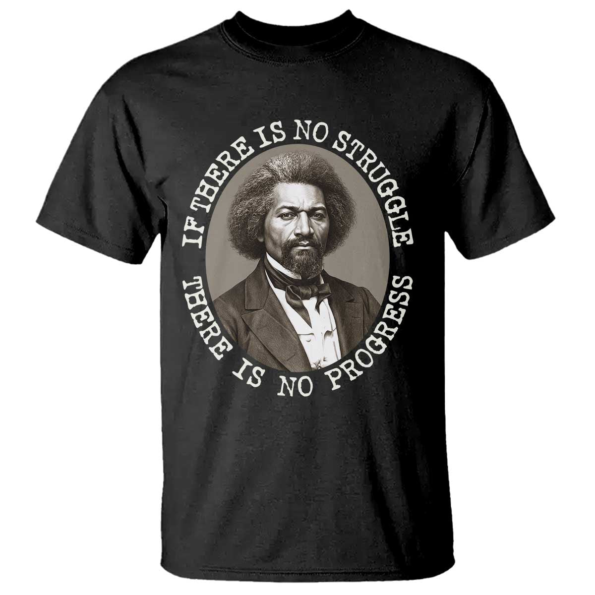 Frederick Douglass Pride Quote T Shirt Is There Is No Struggle There Is No Progress TS14 Black Print Your Wear