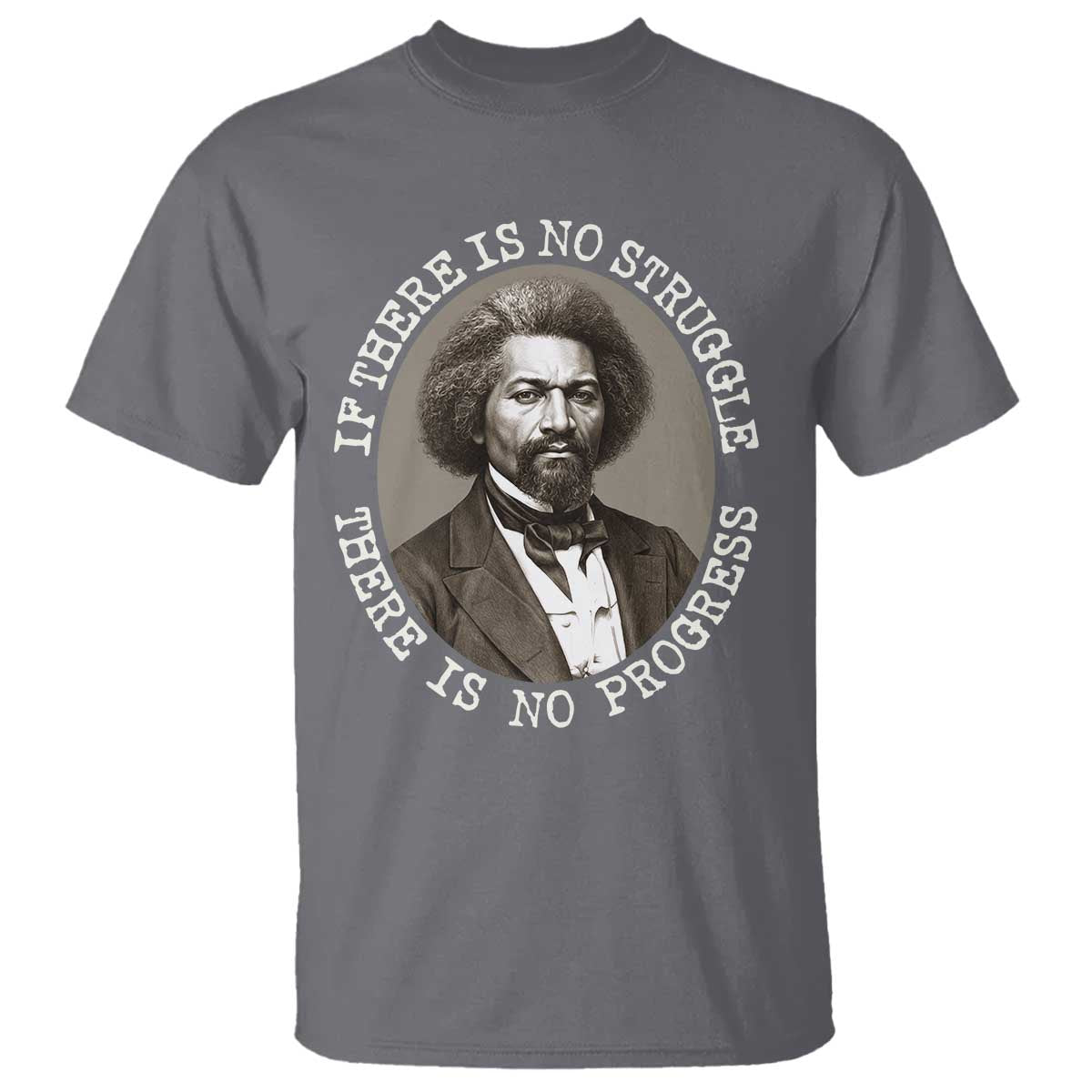 Frederick Douglass Pride Quote T Shirt Is There Is No Struggle There Is No Progress TS14 Charcoal Print Your Wear