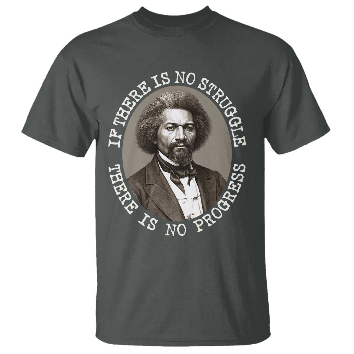 Frederick Douglass Pride Quote T Shirt Is There Is No Struggle There Is No Progress TS14 Dark Heather Print Your Wear