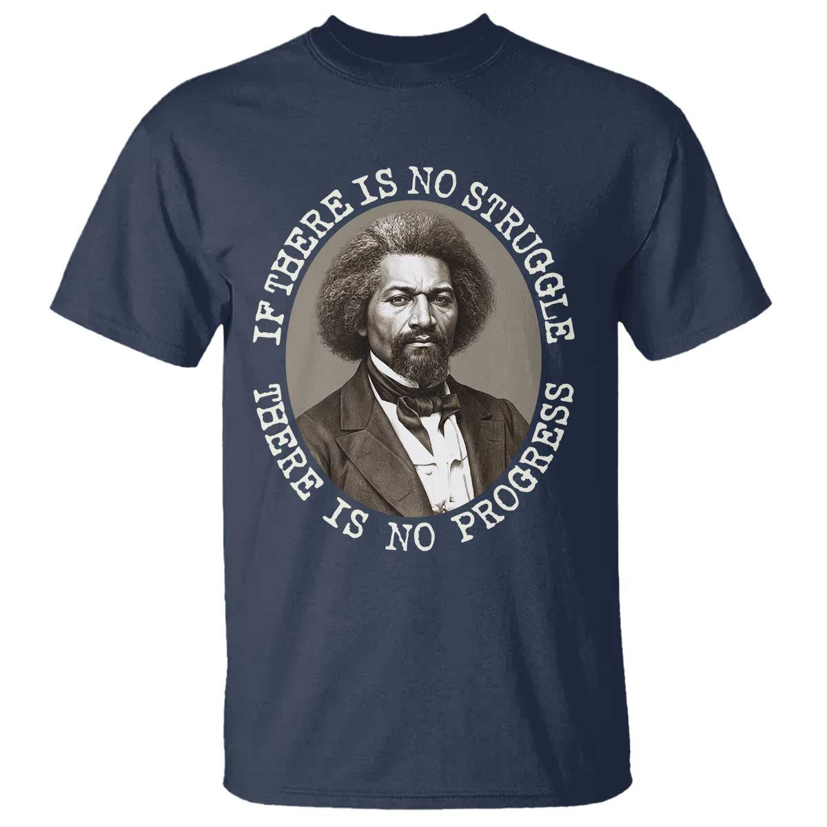 Frederick Douglass Pride Quote T Shirt Is There Is No Struggle There Is No Progress TS14 Navy Print Your Wear